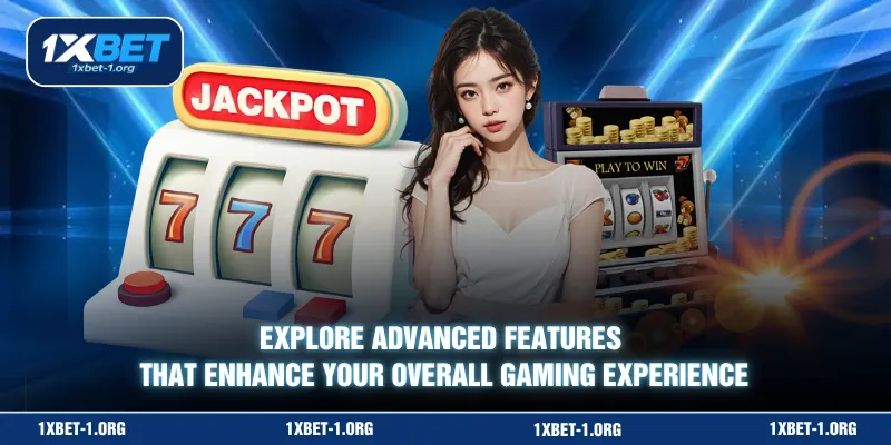Explore advanced features that enhance your overall gaming experience