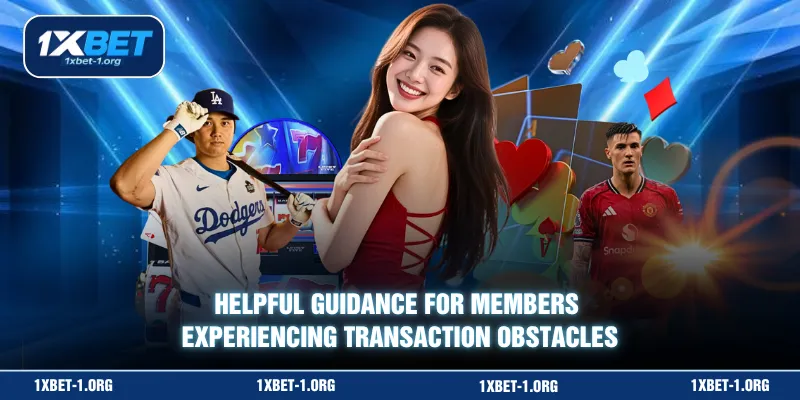Helpful guidance for members experiencing transaction obstacles