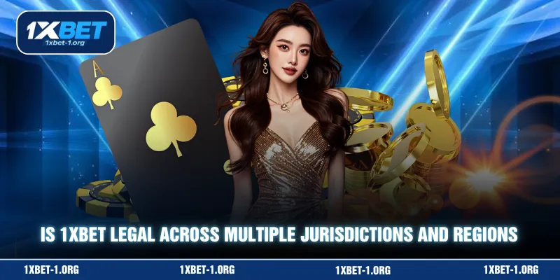Is 1XBET legal across multiple jurisdictions and regions